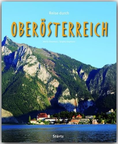 Reise durch OBERÖSTERREICH - Ein Bildband mit über 180 Bildern - STÜRTZ Verlag: Ein Bildband mit über 185 Bildern auf 140 Seiten - STÜRTZ Verlag von Strtz Verlag